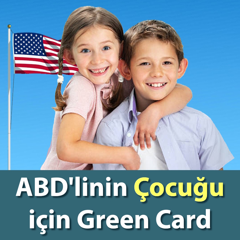 ABD Vatandaşının Çocuğuna Green Card